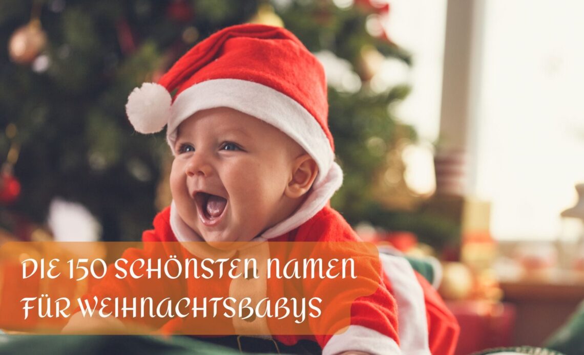 Die 150 schönsten Namen für Weihnachtsbabys