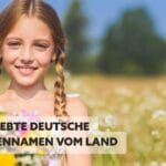 200 beliebte deutsche Mädchennamen vom Land