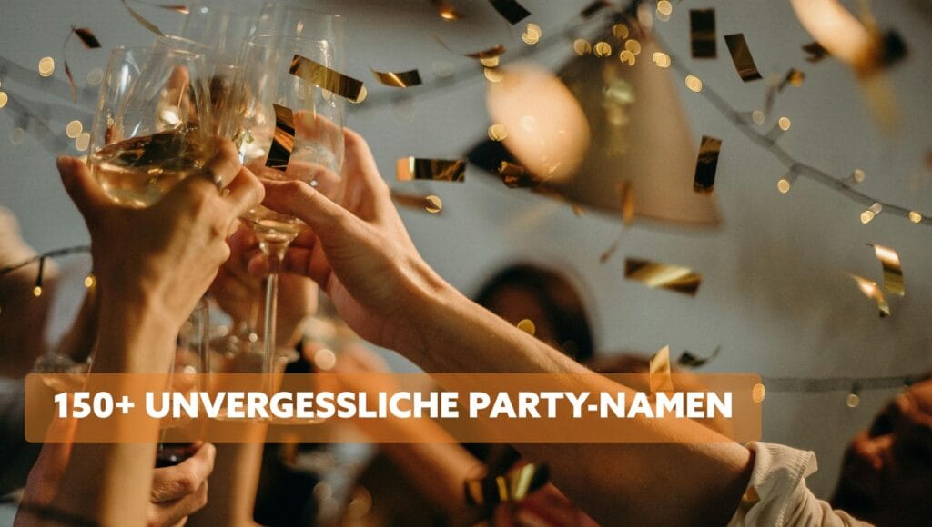150+ Unvergessliche Party-Namen